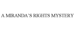 A MIRANDA'S RIGHTS MYSTERY trademark