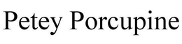 PETEY PORCUPINE trademark