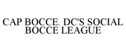 CAP BOCCE. DC'S SOCIAL BOCCE LEAGUE trademark