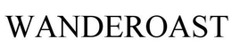 WANDEROAST trademark