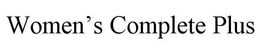 WOMEN'S COMPLETE PLUS trademark