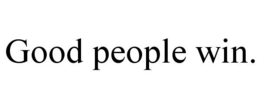 GOOD PEOPLE WIN. trademark