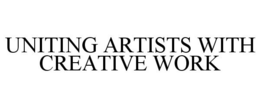 UNITING ARTISTS WITH CREATIVE WORK trademark