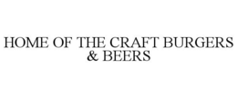 HOME OF THE CRAFT BURGERS & BEERS trademark