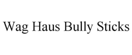 WAG HAUS BULLY STICKS trademark