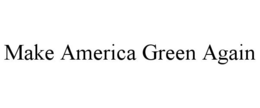 MAKE AMERICA GREEN AGAIN trademark