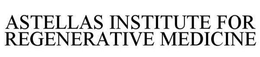 ASTELLAS INSTITUTE FOR REGENERATIVE MEDICINE trademark
