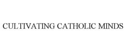 CULTIVATING CATHOLIC MINDS trademark