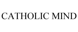 CATHOLIC MIND trademark