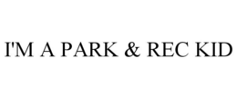 I'M A PARK & REC KID trademark