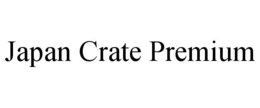 JAPAN CRATE PREMIUM trademark