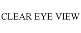 CLEAR EYE VIEW trademark