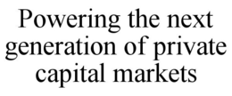 POWERING THE NEXT GENERATION OF PRIVATE CAPITAL MARKETS trademark