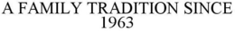 A FAMILY TRADITION SINCE 1963 trademark