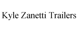 KYLE ZANETTI TRAILERS trademark