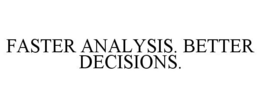 FASTER ANALYSIS. BETTER DECISIONS. trademark