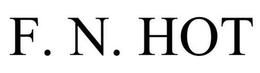 F. N. HOT trademark