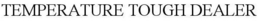TEMPERATURE TOUGH DEALER trademark
