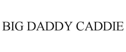 BIG DADDY CADDIE trademark