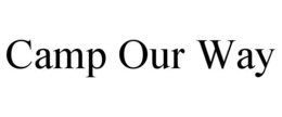 CAMP OUR WAY trademark