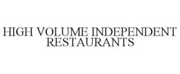 HIGH VOLUME INDEPENDENT RESTAURANTS trademark