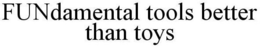 FUNDAMENTAL TOOLS BETTER THAN TOYS trademark