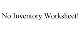 NO INVENTORY WORKSHEET! trademark