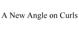 A NEW ANGLE ON CURLS trademark