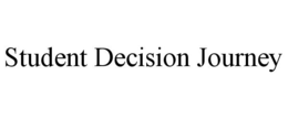 STUDENT DECISION JOURNEY trademark