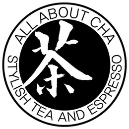 ALL ABOUT CHA STYLISH TEA AND ESPRESSO trademark