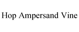 HOP AMPERSAND VINE trademark