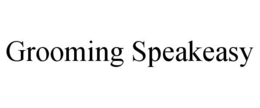 GROOMING SPEAKEASY trademark