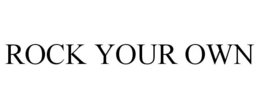 ROCK YOUR OWN trademark