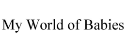 MY WORLD OF BABIES trademark