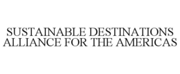 SUSTAINABLE DESTINATIONS ALLIANCE FOR THE AMERICAS trademark