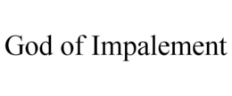 GOD OF IMPALEMENT trademark