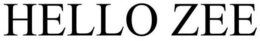 HELLO ZEE trademark