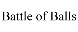 BATTLE OF BALLS trademark