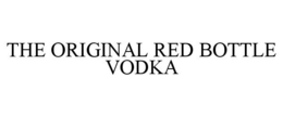 THE ORIGINAL RED BOTTLE VODKA trademark
