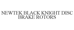NEWTEK BLACK KNIGHT DISC BRAKE ROTORS trademark