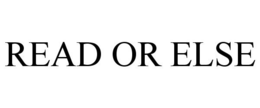READ OR ELSE trademark