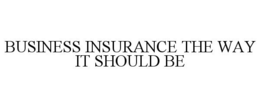 BUSINESS INSURANCE THE WAY IT SHOULD BE trademark