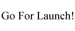 GO FOR LAUNCH! trademark