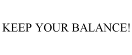 KEEP YOUR BALANCE! trademark