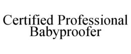 CERTIFIED PROFESSIONAL BABYPROOFER trademark