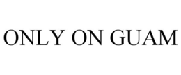 ONLY ON GUAM trademark