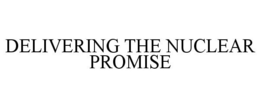 DELIVERING THE NUCLEAR PROMISE trademark