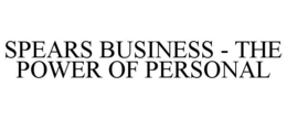 SPEARS BUSINESS - THE POWER OF PERSONAL trademark