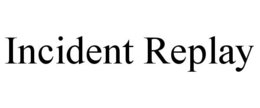 INCIDENT REPLAY trademark