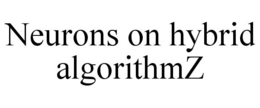 NEURONS ON HYBRID ALGORITHMZ trademark